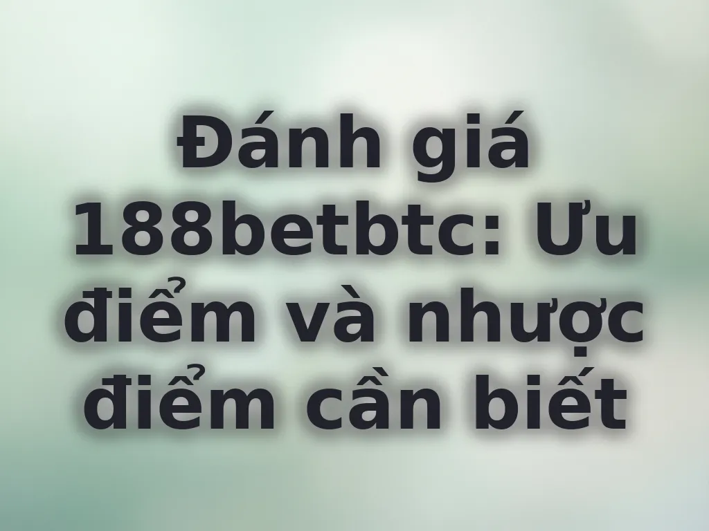 Đánh giá khách quan 188betbtc