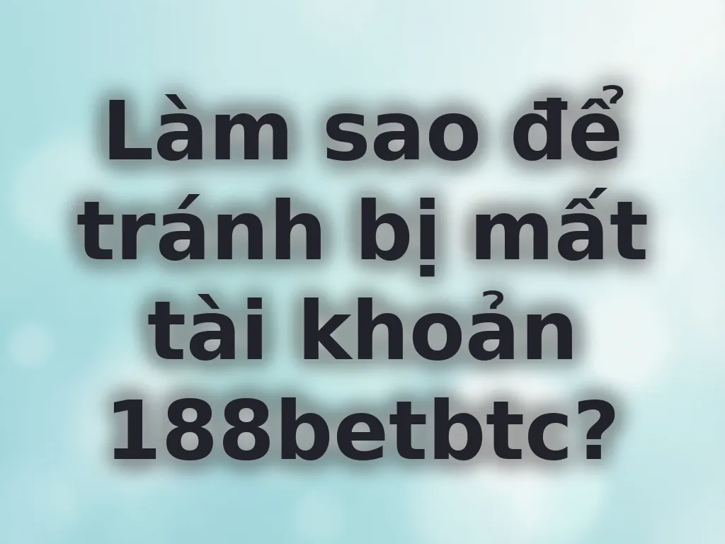 Hướng dẫn bảo mật tài khoản 188betbtc